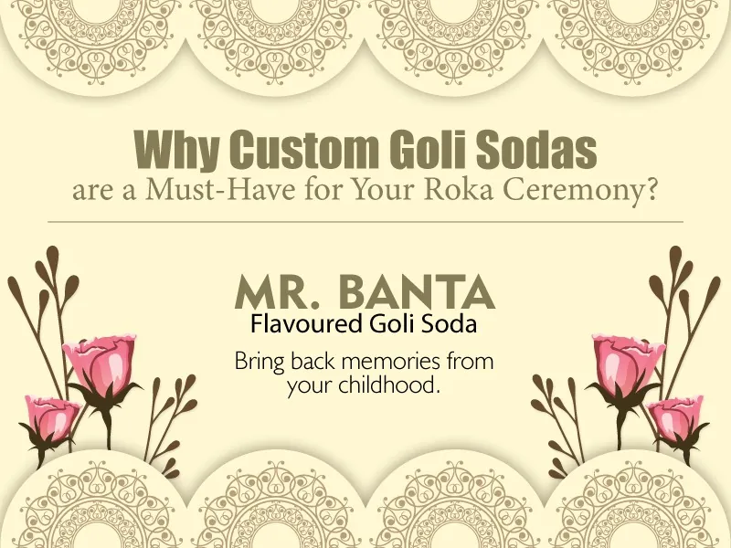 Why Custom Goli Sodas are a Must-Have for Your Roka Ceremony?